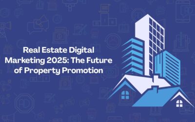 Real Estate Digital Marketing 2025: The Future of Property Promotion